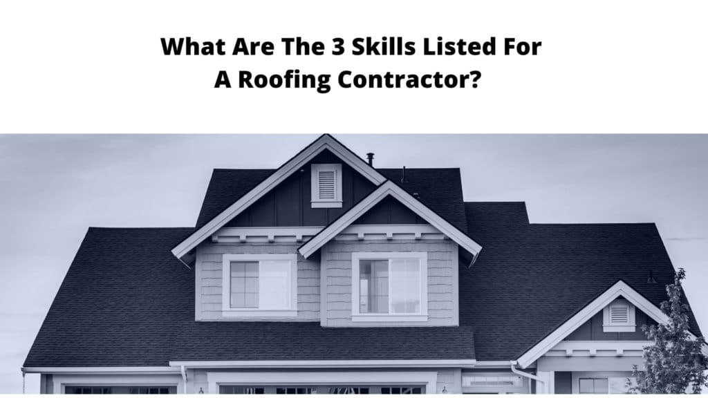 What are the 3 Skills Listed For a Roofing Contractor
