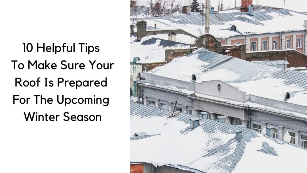 10 Helpful Tips To Make Sure Your Roof Is Prepared For The Upcoming Winter Season