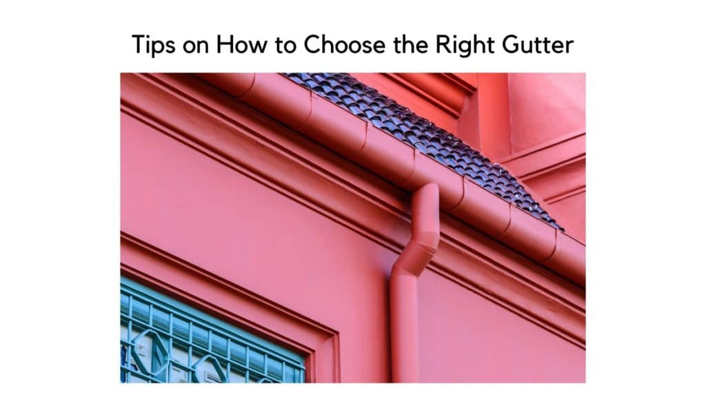 Tips on How to Choose the Right Gutter