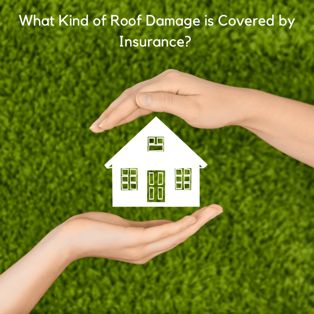 Kinds of Roof Damage Covered by Insurance