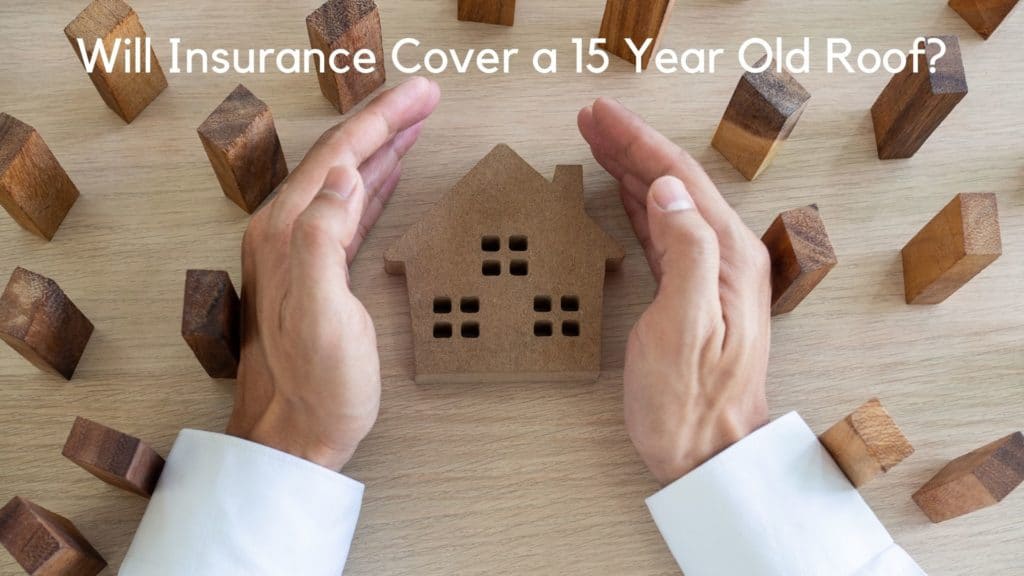 Will Insurance Cover a 15 Year Old Roof