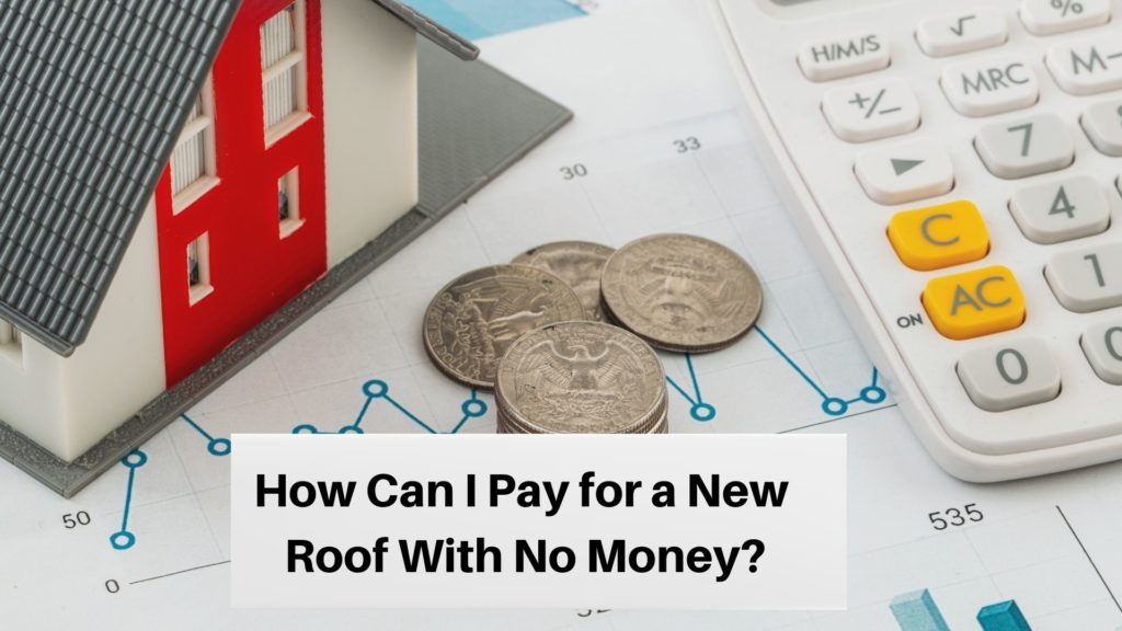 How Can I Pay for a New Roof With No Money