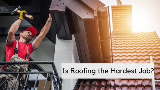 Is Roofing the Hardest Job