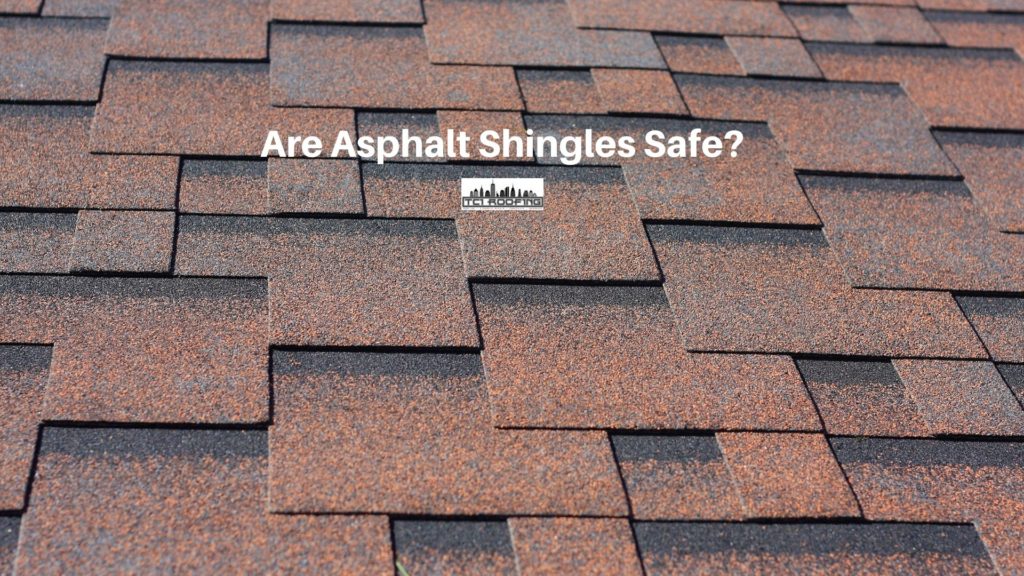 Are Asphalt Shingles Safe?