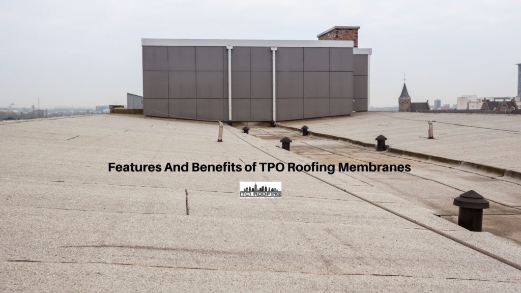 Features And Benefits Of TPO Roofing Membranes