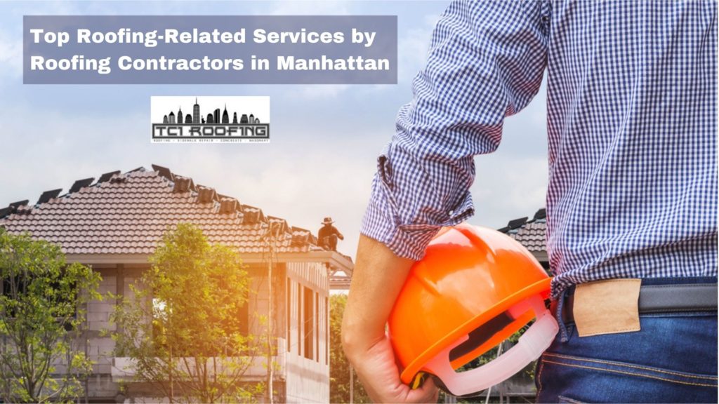 Top Roofing-Related Services by Roofing Contractors in Manhattan