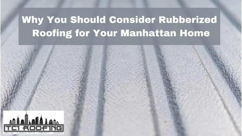 Why You Should Consider Rubberized Roofing for Your Manhattan Home