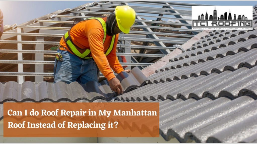 Can I do Roof Repair in My Manhattan Roof Instead of Replacing it