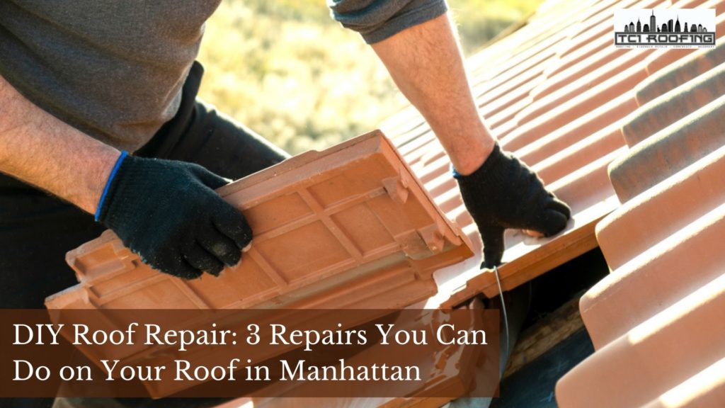DIY Roof Repair: 3 Repairs You Can Do on Your Roof in Manhattan