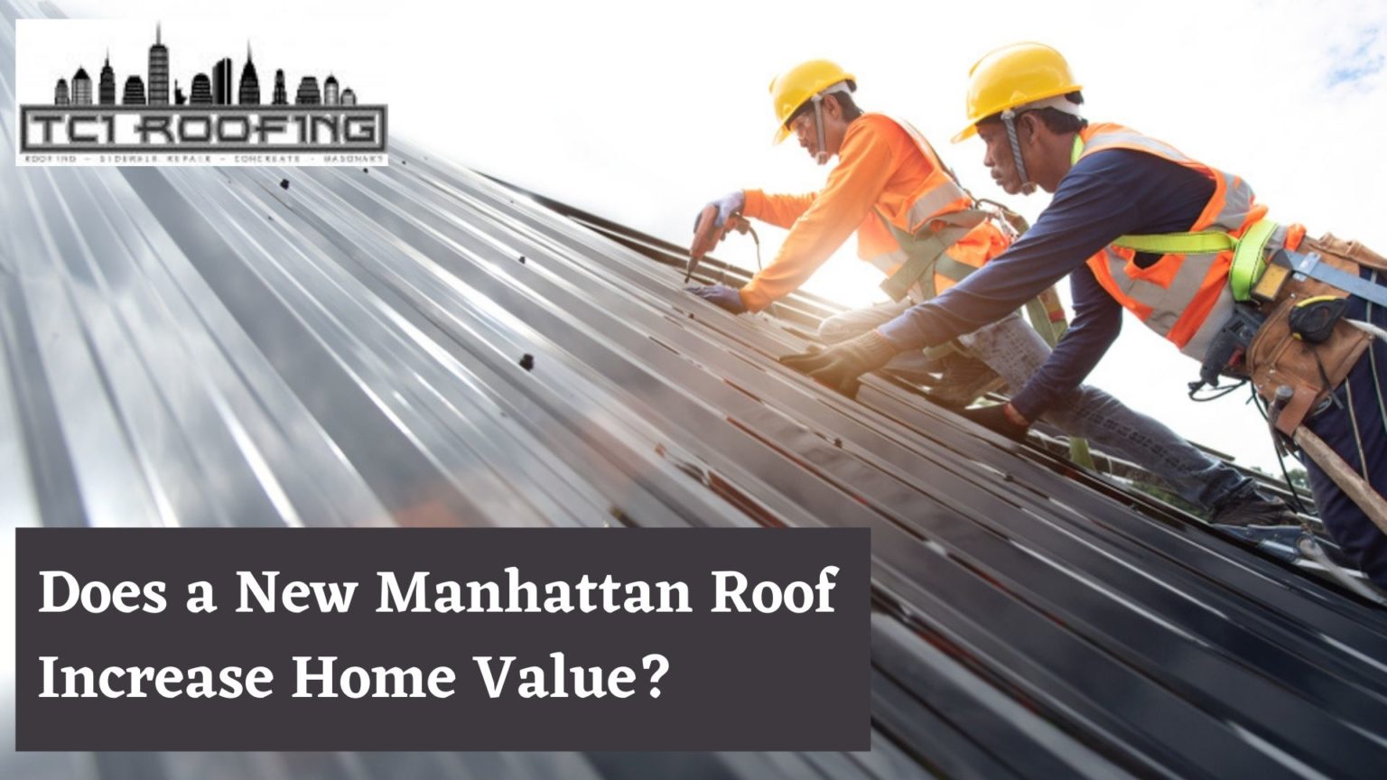 Does a New Manhattan Roof Increase Home Value? 1 Best Manhattan Roofing