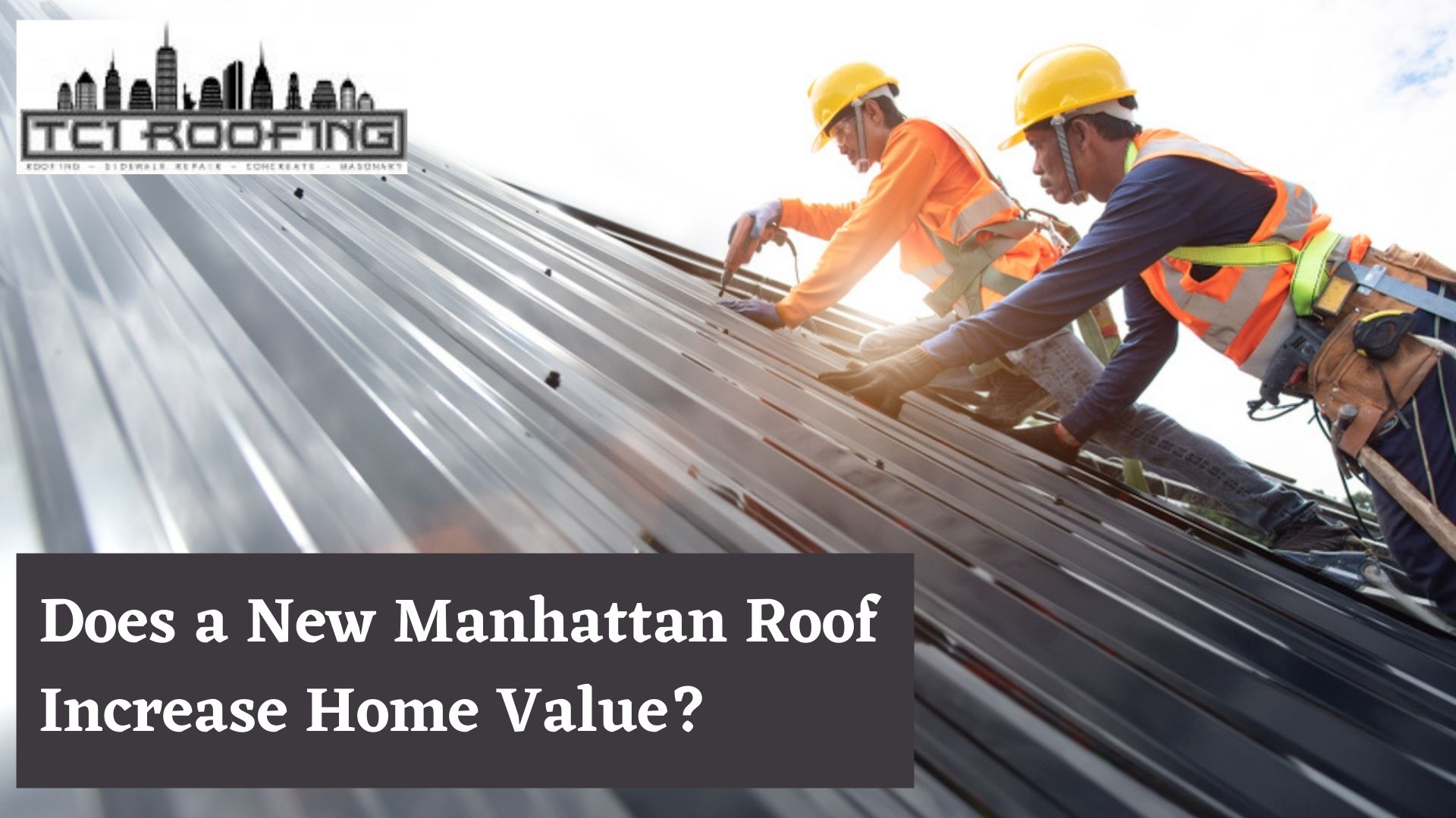 Does A New Manhattan Roof Increase Home Value? # 1 Best Manhattan Roofing