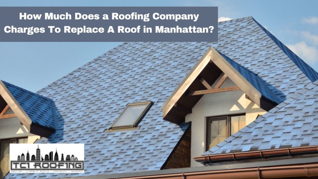 How Much Does a Roofing Company Charges To Replace A Roof in Manhattan