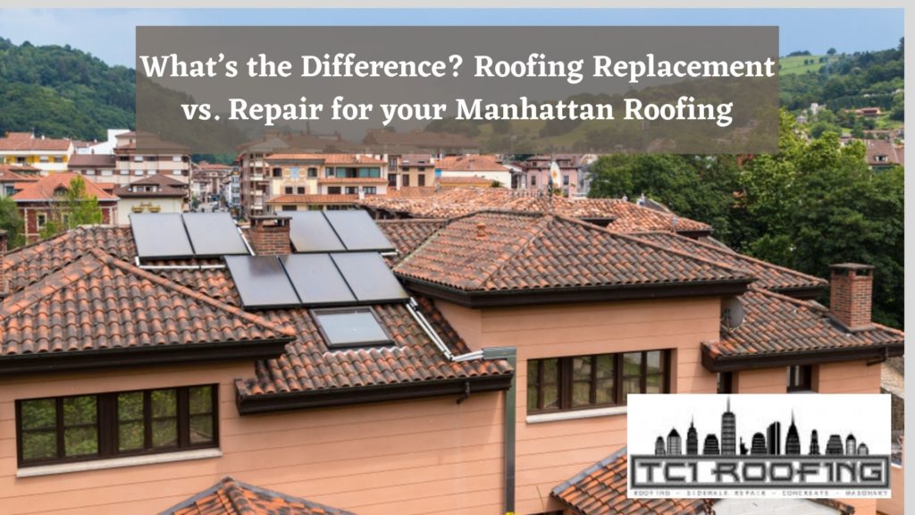 What’s the Difference? Roofing Replacement vs. Repair for your Manhattan Roofing