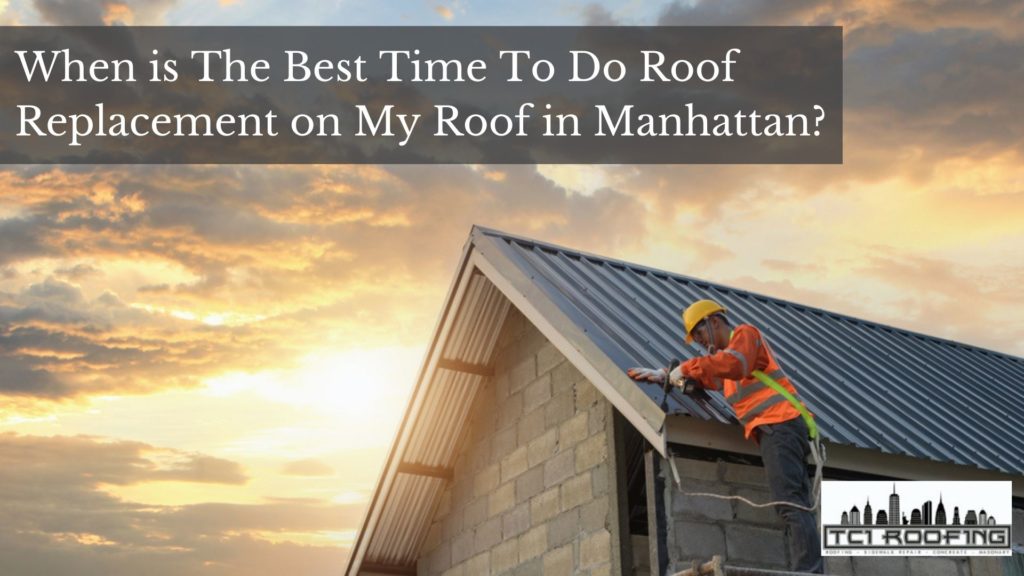 When is The Best Time To Do Roof Replacement on My Roof in Manhattan