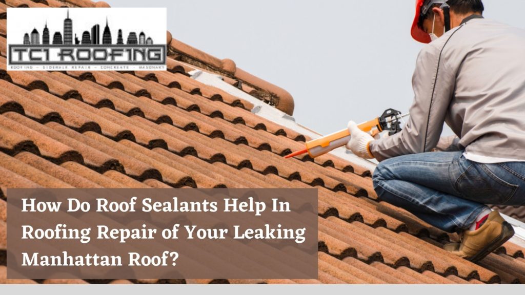 How Do Roof Sealants Help In Roofing Repair of Your Leaking Manhattan Roof