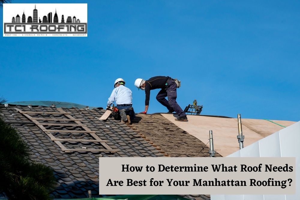 How to Determine What Roof Needs Are Best for Your Manhattan Roofing?