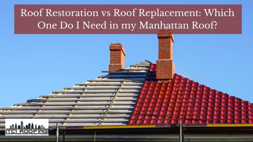 Roof Restoration vs Roof Replacement: Which One Do I Need in my Manhattan Roof