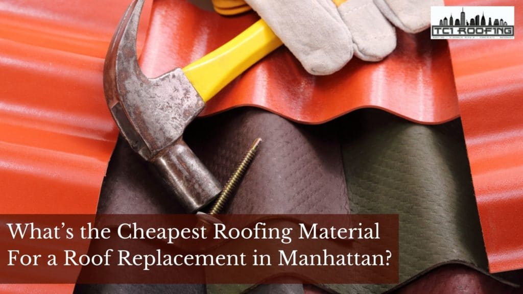 What’s the Cheapest Roofing Material for a Roof Replacement in Manhattan