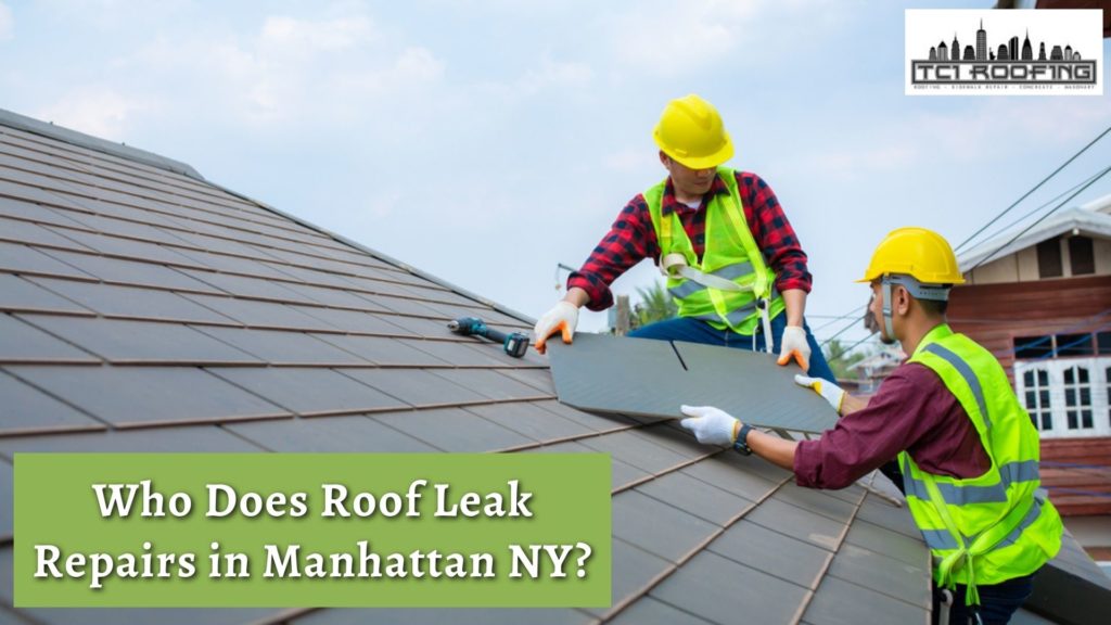 Who Does Roof Leak Repairs in Manhattan NY
