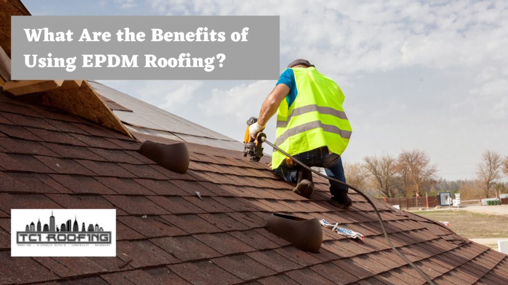 What Are the Benefits of Using EPDM Roofing?