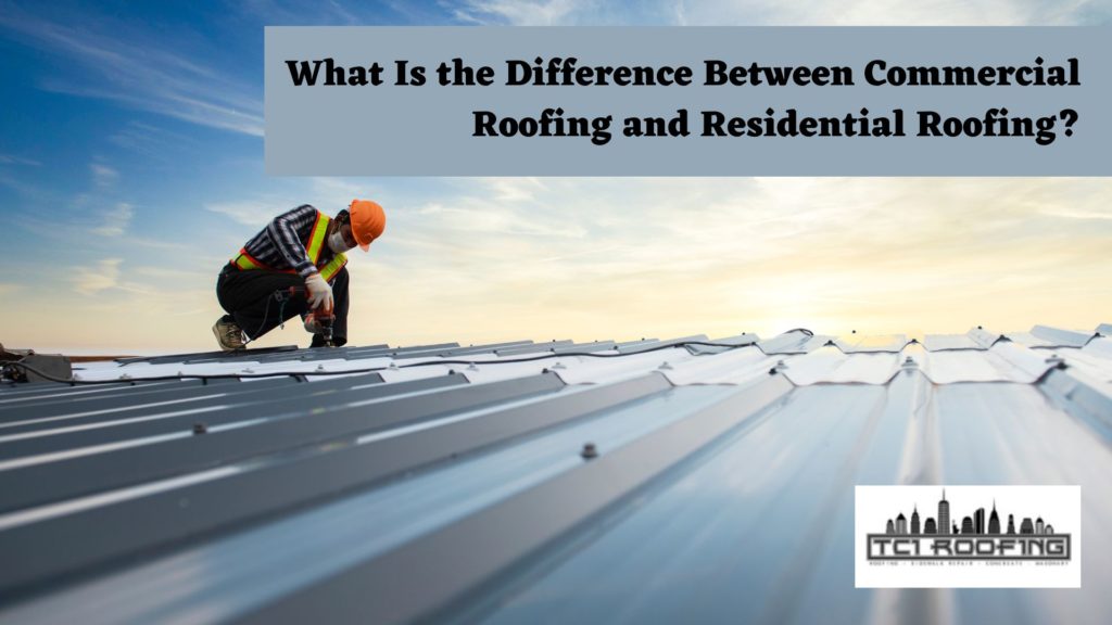 What Is the Difference Between Commercial Roofing and Residential Roofing