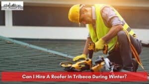 Can I Hire A Roofer In Tribeca During Winter