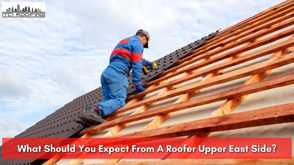 What Should You Expect From A Roofer Upper East Side